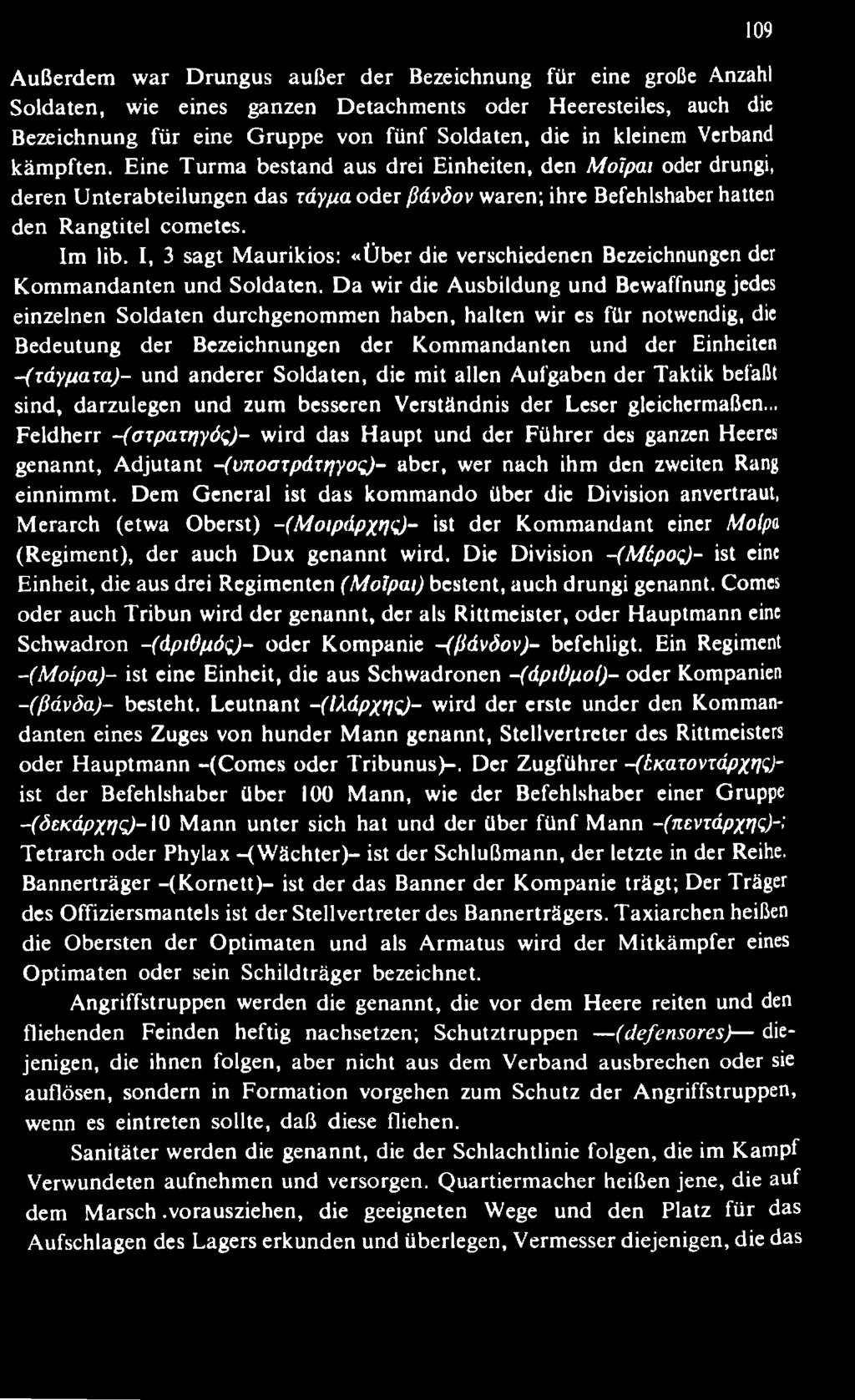 und anderer Soldaten, die mit allen Aufgaben der Taktik befaßt sind, darzulegen und zum besseren Verständnis der Leser gleichermaßen.,. Feldherr -(στρατηγός)- wird das H aupt und der Führer des ganzen Heeres genannt, A djutant -(υποστράτηγος)- aber, wer nach ihm den zweiten Rang einnim m t.