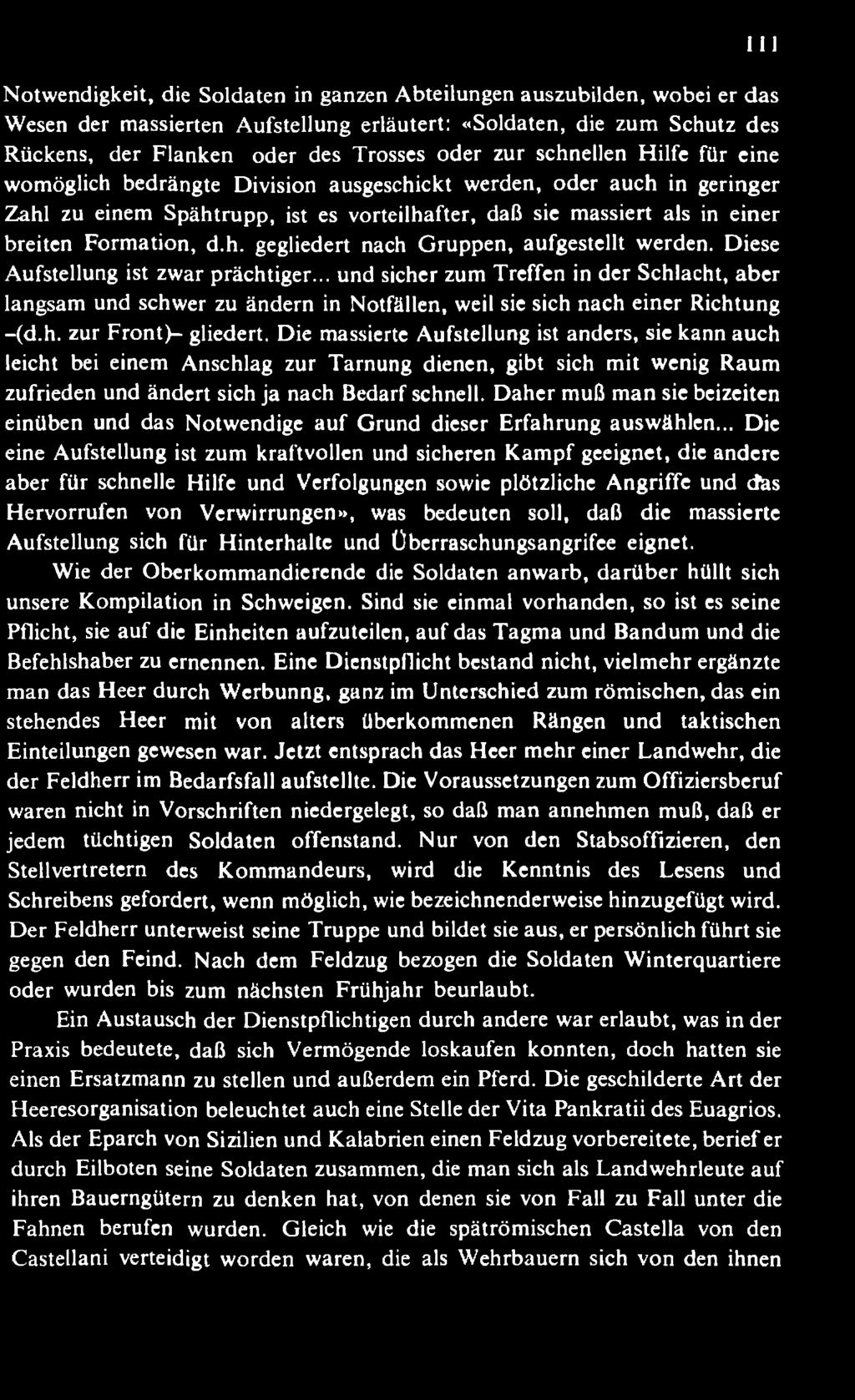 Die massierte Aufstellung ist anders, sie kann auch leicht bei einem Anschlag zur Tarnung dienen, gibt sich m it wenig Raum zufrieden und ändert sich ja nach Bedarf schnell.