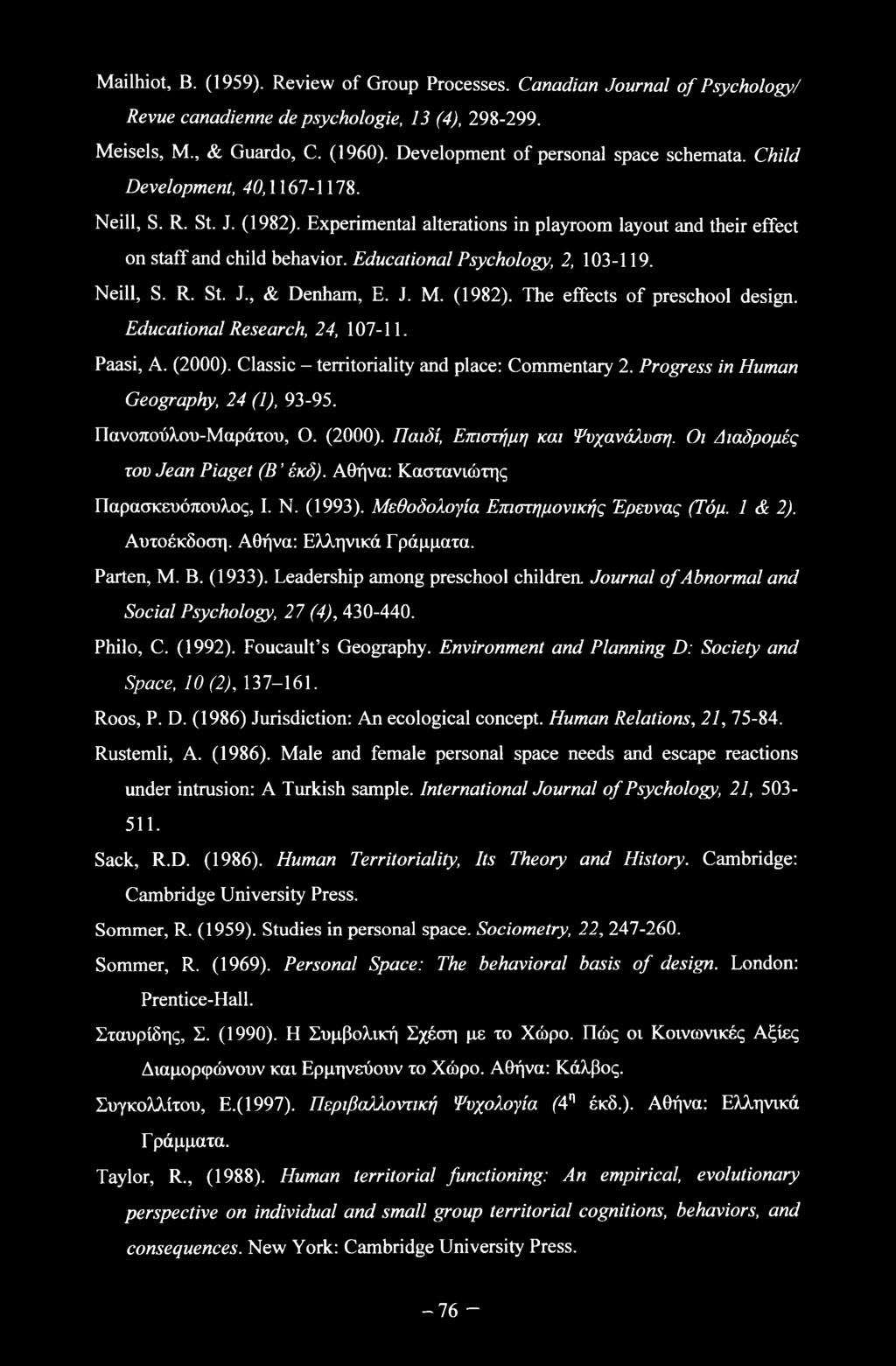 Educational Psychology, 2, 103-119. Neill, S. R. St. J., & Denham, E. J. M. (1982). The effects of preschool design. Educational Research, 24, 107-11. Paasi, A. (2000).