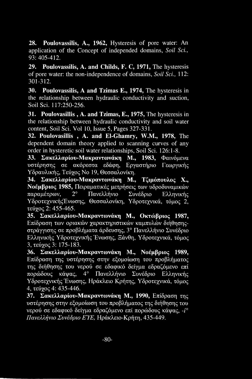 , 1974, The hysteresis in the relationship between hydraulic conductivity and suction, Soil Sci. 117:250-256. 31. Poulovasillis, A. and Tzimas, E.