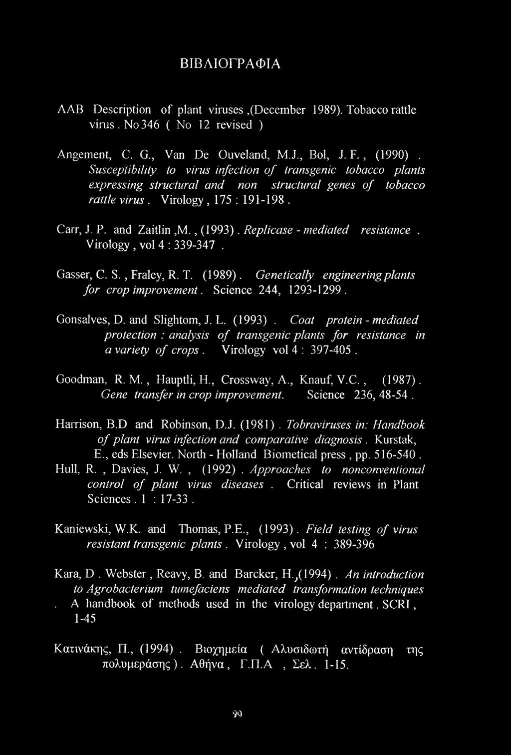 Replicase - mediated resistance. Virology, vol 4 : 339-347. Gasser, C. S., Fraley, R. T. (1989). Genetically engineering plants for crop improvement. Science 244, 1293-1299. Gonsalves, D.