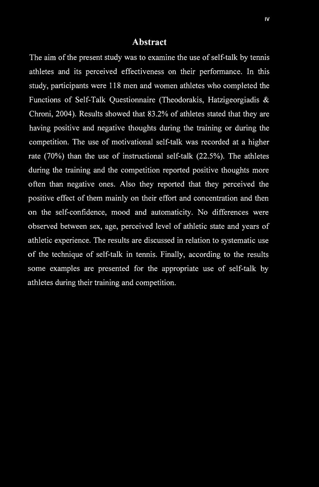 IV Abstract The aim of the present study was to examine the use of self-talk by tennis athletes and its perceived effectiveness on their performance.