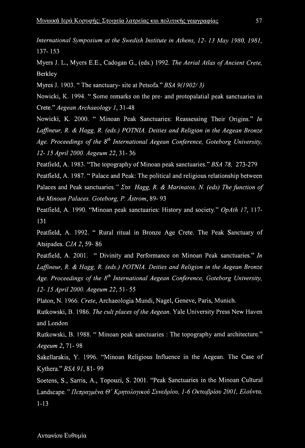 Aegean Archaeology 1, 31-48 Nowicki, K. 2000. Minoan Peak Sanctuaries: Reassessing Their Origins. In Laffineur, R. & Hagg, R. (eds.) POTNIA. Deities and Religion in the Aegean Bronze Age.