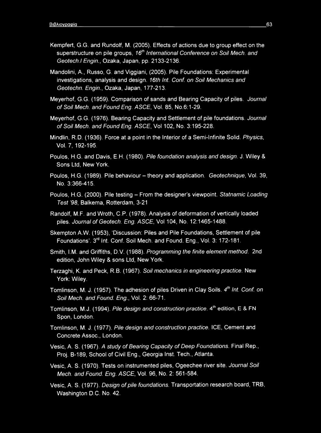 , Ozaka, Japan, 177-213. Meyerhof, G.G. (1959). Comparison of sands and Bearing Capacity of piles. Journal of Soil Mech. and Found Eng. ASCE, Vol. 85, No.6:1-29. Meyerhof, G.G. (1976).