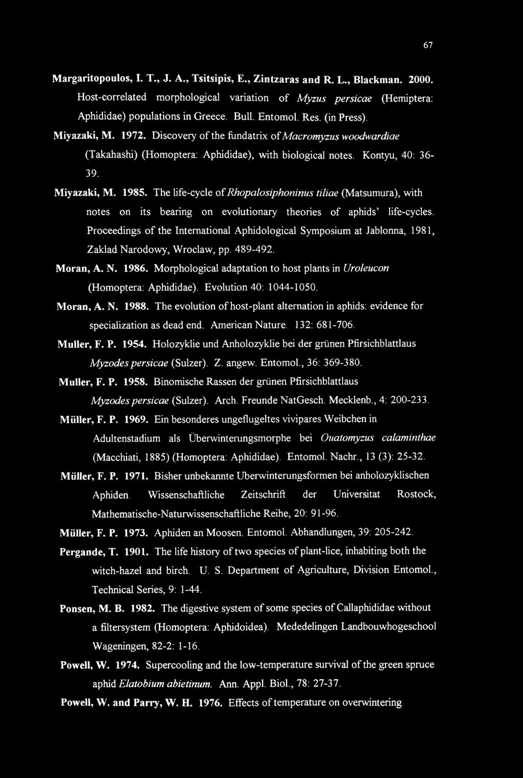 The life-cycle of Rhopalosiphoninus tiliae (Matsumura), with notes on its bearing on evolutionary theories of aphids life-cycles.