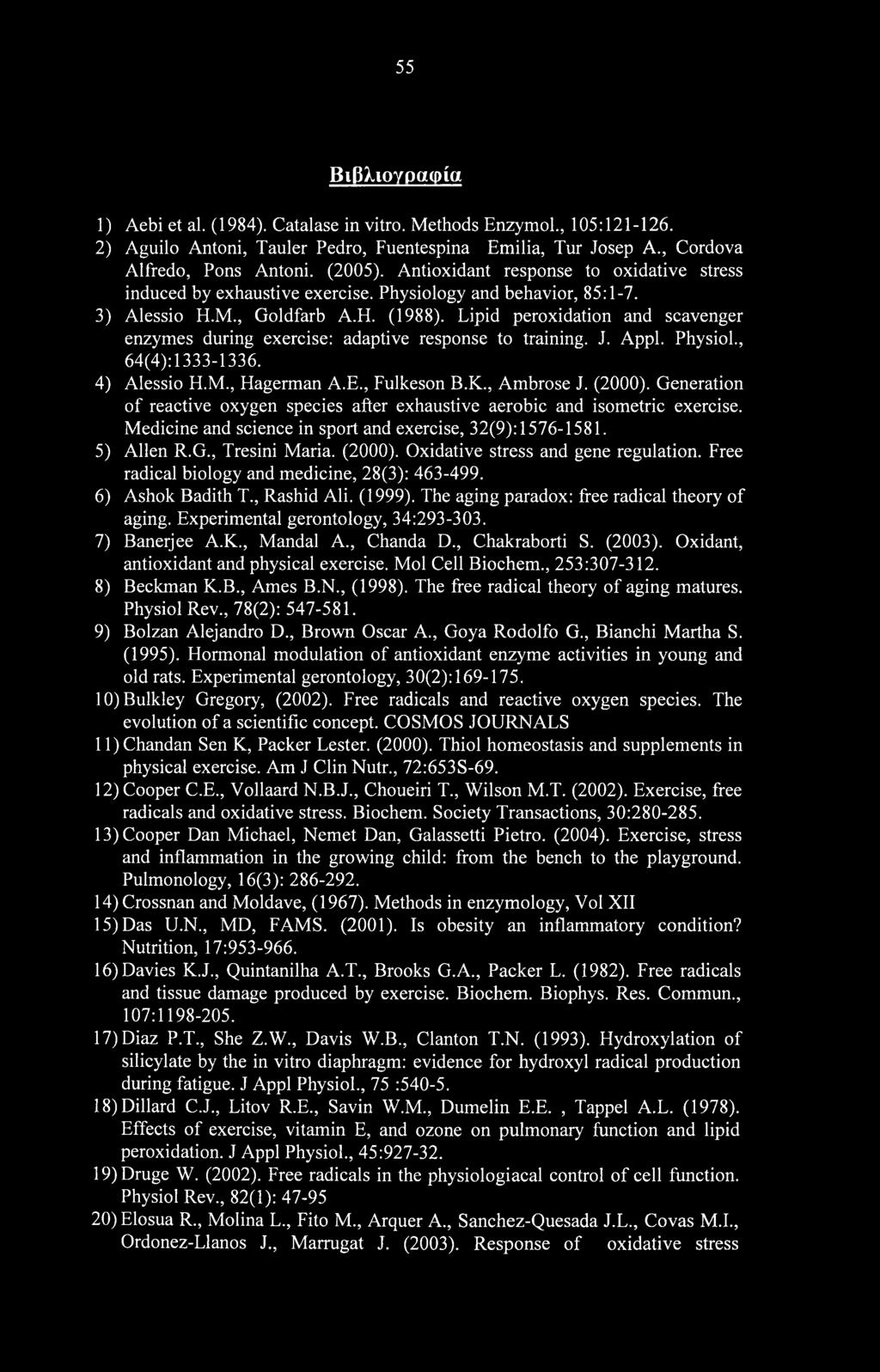 Lipid peroxidation and scavenger enzymes during exercise: adaptive response to training. J. Appl. Physiol., 64(4): 1333-1336. 4) Alessio H.M., Hagerman A.E., Fulkeson B.K., Ambrose J. (2000).