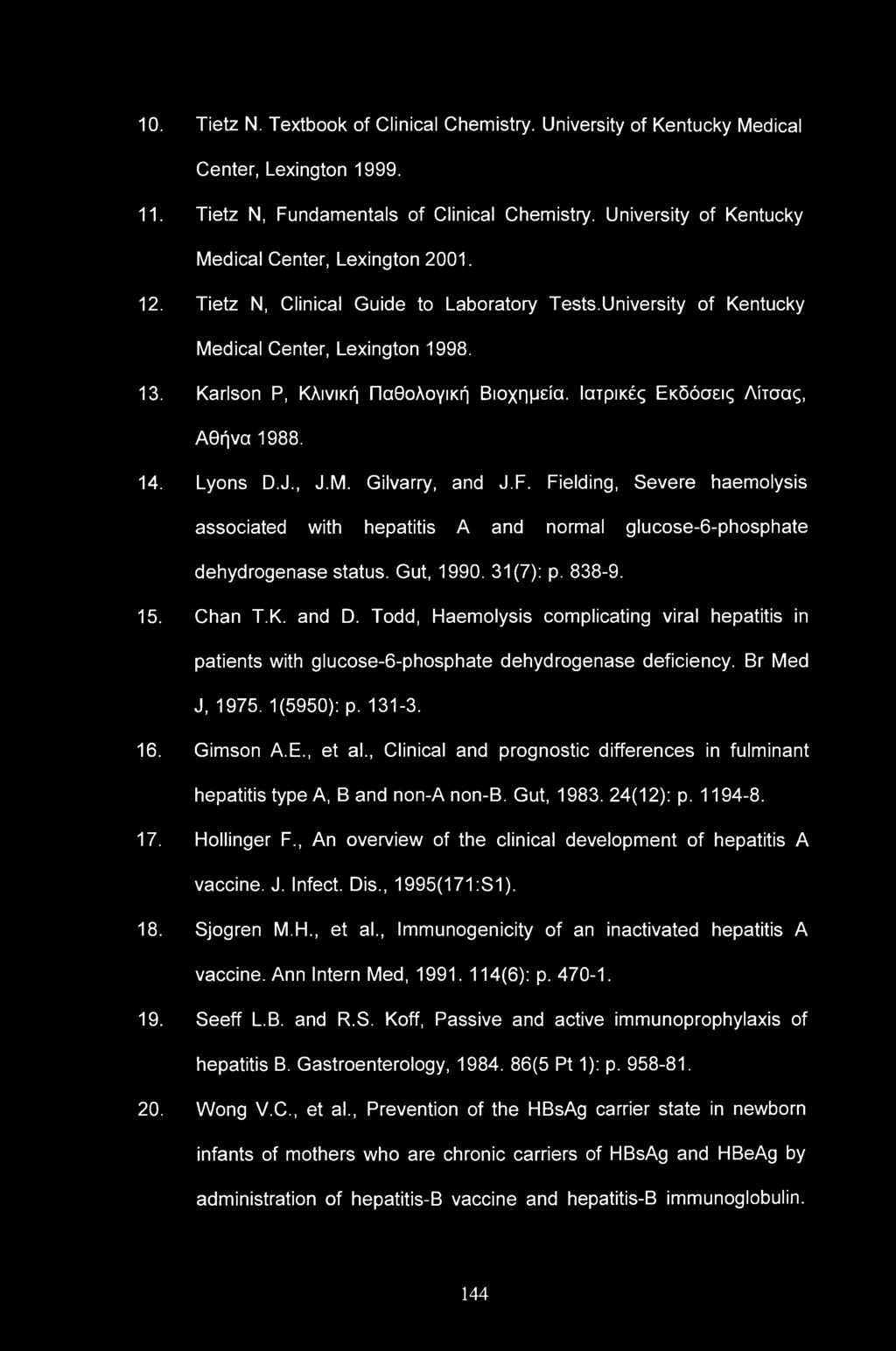 10. Tietz N. Textbook of Clinical Chemistry. University of Kentucky Medical Center, Lexington 1999. 11. Tietz N, Fundamentals of Clinical Chemistry.