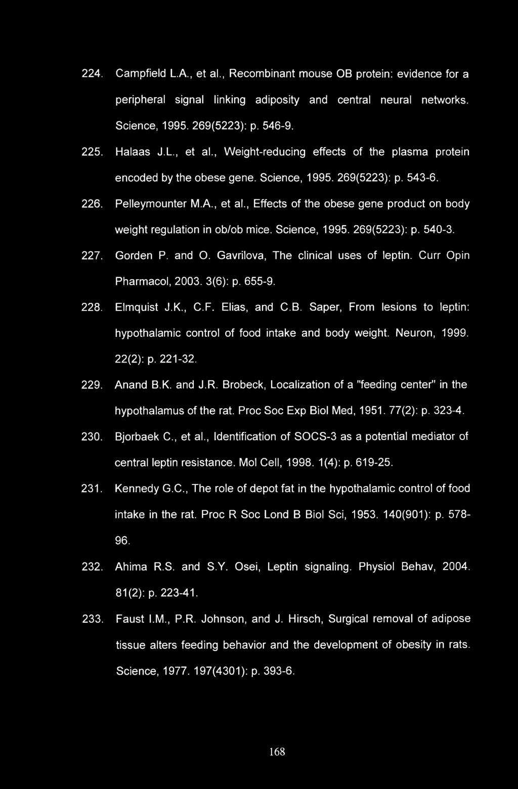 and O. Gavrilova, The clinical uses of leptin. Curr Opin Pharmacol, 2003. 3(6): p. 655-9. 228. Elmquist J.K., C.F. Elias, and C.B.