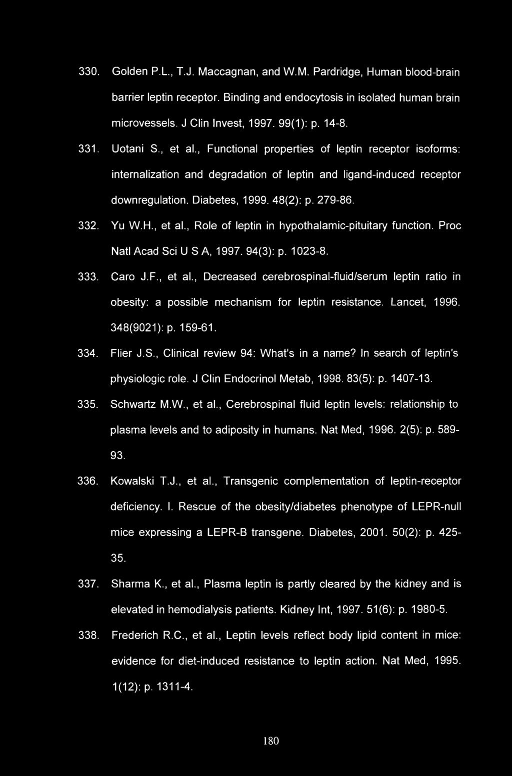 330. Golden P.L., T.J. Maccagnan, and W.M. Pardridge, Human blood-brain barrier leptin receptor. Binding and endocytosis in isolated human brain microvessels. J Clin Invest, 1997. 99(1): p. 14-8. 331.