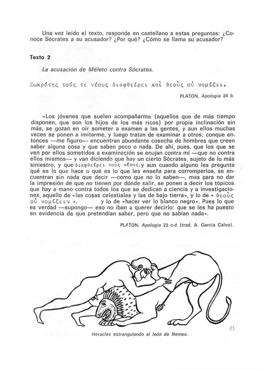 Una vez leído el texto, responde en castellano a estas preguntas: Conoce Sócrates a su acusador? Por qué? Cómo se llama su acusador? Texto 2 La acusación de Méleto contra Sócrates.