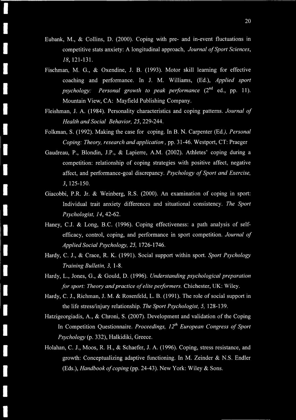 Mountain View, CA: Mayfield Publishing Company. Fleishman, J. A. (1984). Personality characteristics and coping patterns. Journal of Health and Social Behavior, 25, 229-244. Folkman, S. (1992).