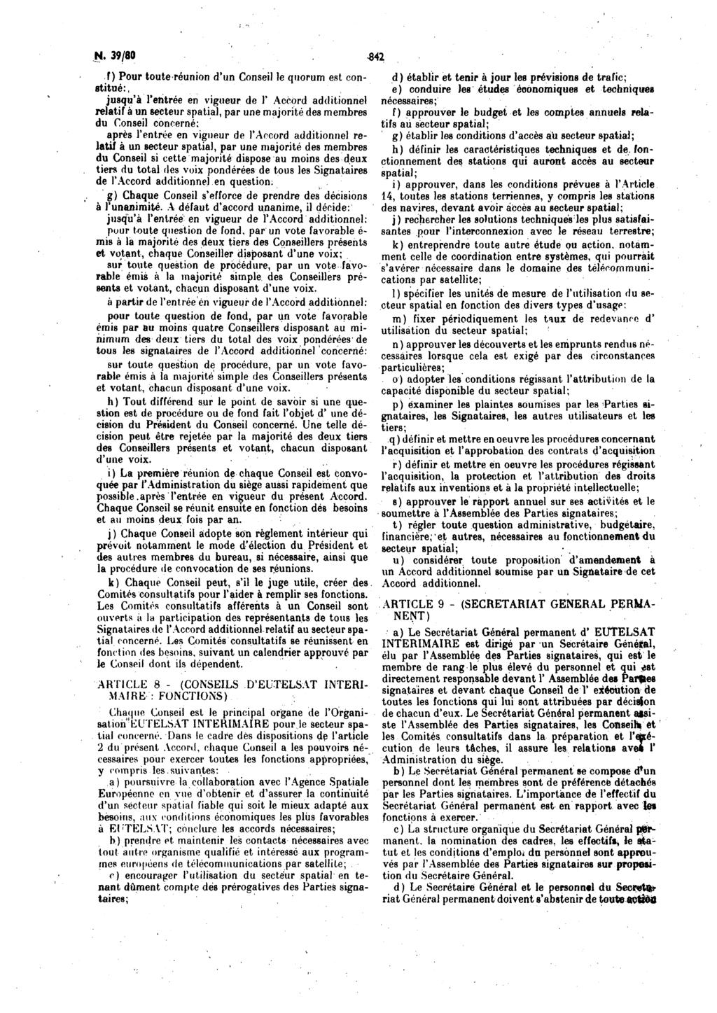 Ν. 39/80 342 f) Pour toute reunion d'un Conseil le quorum est constitue:, jusqu'a Tentree en vigueur de Γ Accord additionnel relatif a un secteur spatial, par une majorite des membres du Conseil