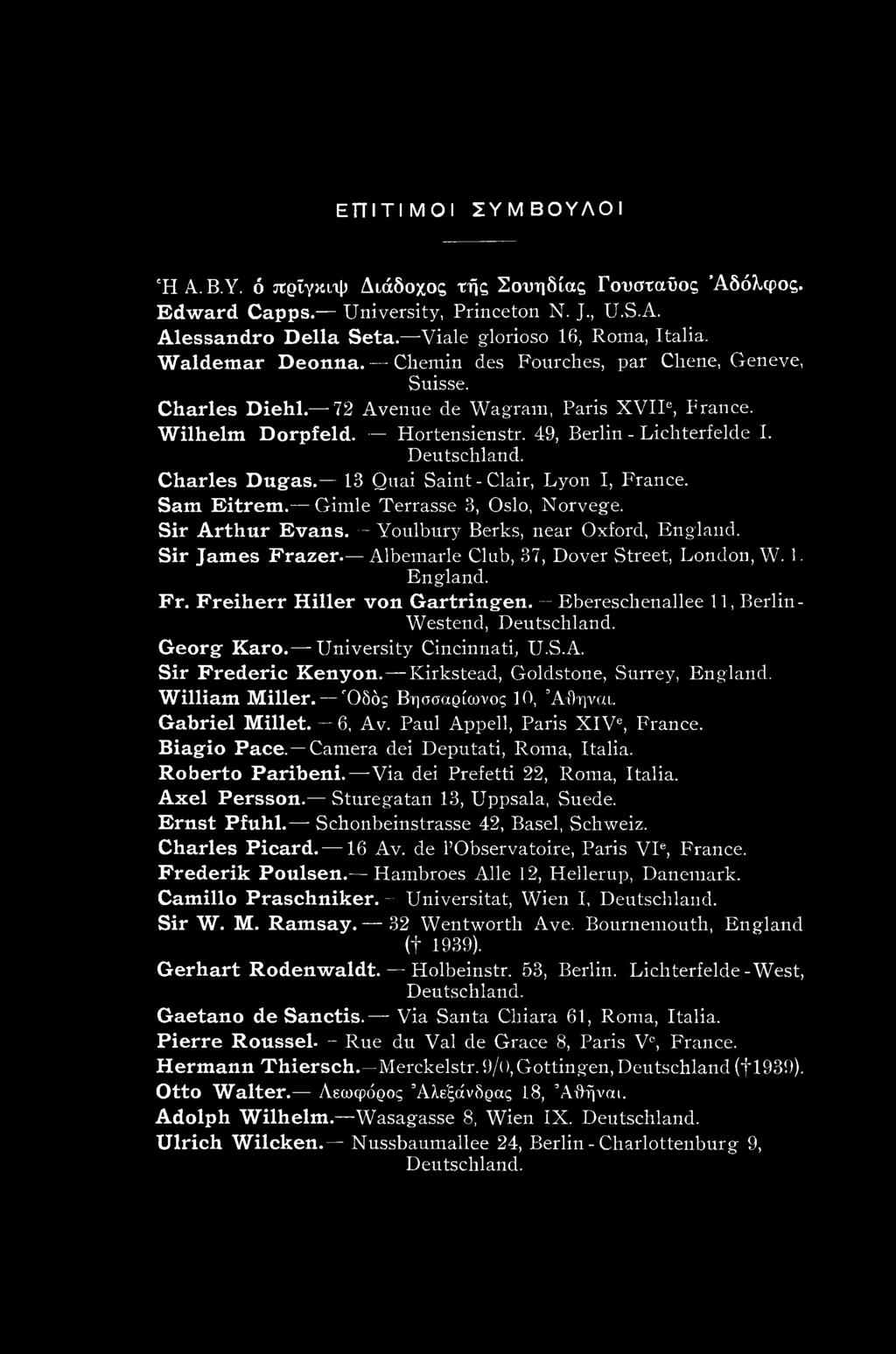 Charles Dugas. 13 Quai Saint-Clair, Lyon I, France. Sam Eitrem. Gimle Terrasse 3, Oslo, Norvege. Sir Arthur Evans. - Youlbury Berks, near Oxford, England. Sir James Frazer.