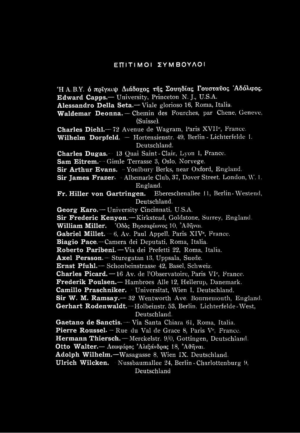 Charles Dugas. 13 Quai Saint-Clair, Lyon 1, France. Sam Eitrem. Girnle Terrasse 3, Oslo, Norvege. Sir Arthur Evans. Youlbury Berks, near Oxford, England. Sir James Frazer.