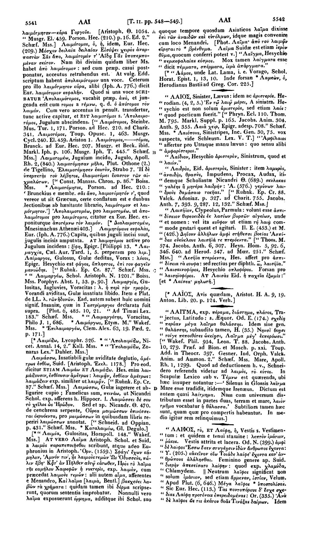 5541 ΛΑΙ λαιμότμητσν κάρα Γοργούς. [Aristoph. Θ. 1054. J " Musgr. El." 459- Porson. Hec. (210.) p. 16. Ed. 2." Schaef. 0 Mss.] Λαιμότομος, ό, ή, idem, Eur. Hec. (209.