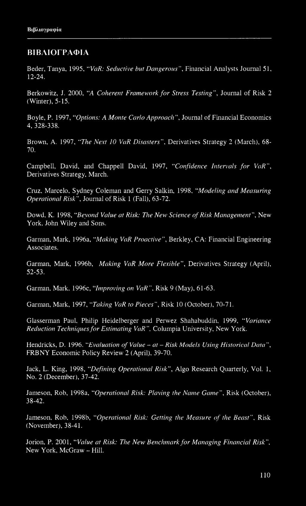 1997, The Next 10 VaR Disasters, Derivatives Strategy 2 (March), 68-70. Campbell, David, and Chappell David, 1997, Confidence Intervals for VaR, Derivatives Strategy, March.