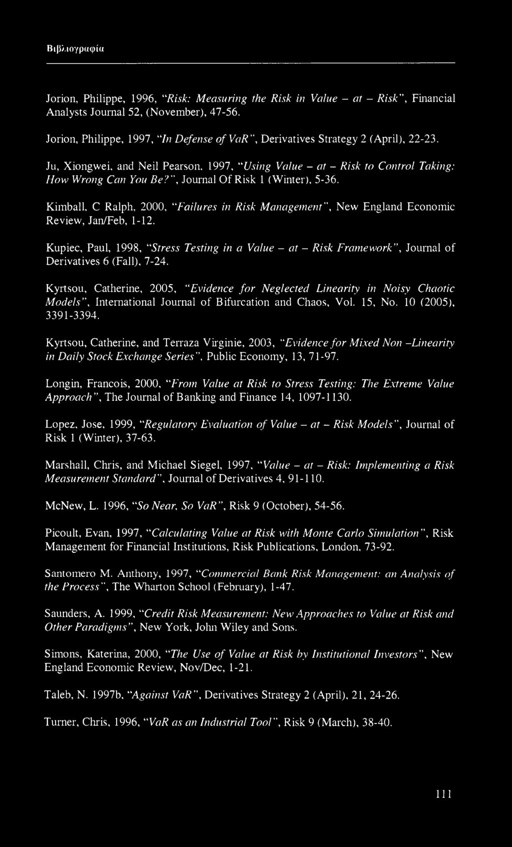 , Journal Of Risk 1 (Winter), 5-36. Kimball, C Ralph, 2000, Failures in Risk Management, New England Economic Review, Jan/Feb, 1-12.