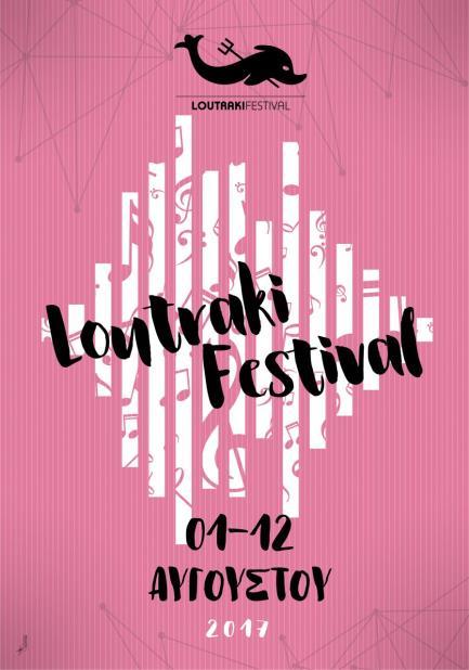 Δελτίο Τύπου LOUTRAKI FESTIVAL 2017 1 12 Αυγούστου Το Loutraki Festival συνεχίζει για τρίτη χρονιά τις επιτυχημένες διοργανώσεις του και παρουσιάζει ένα πολύ αξιόλογο πρόγραμμα για το 2017.