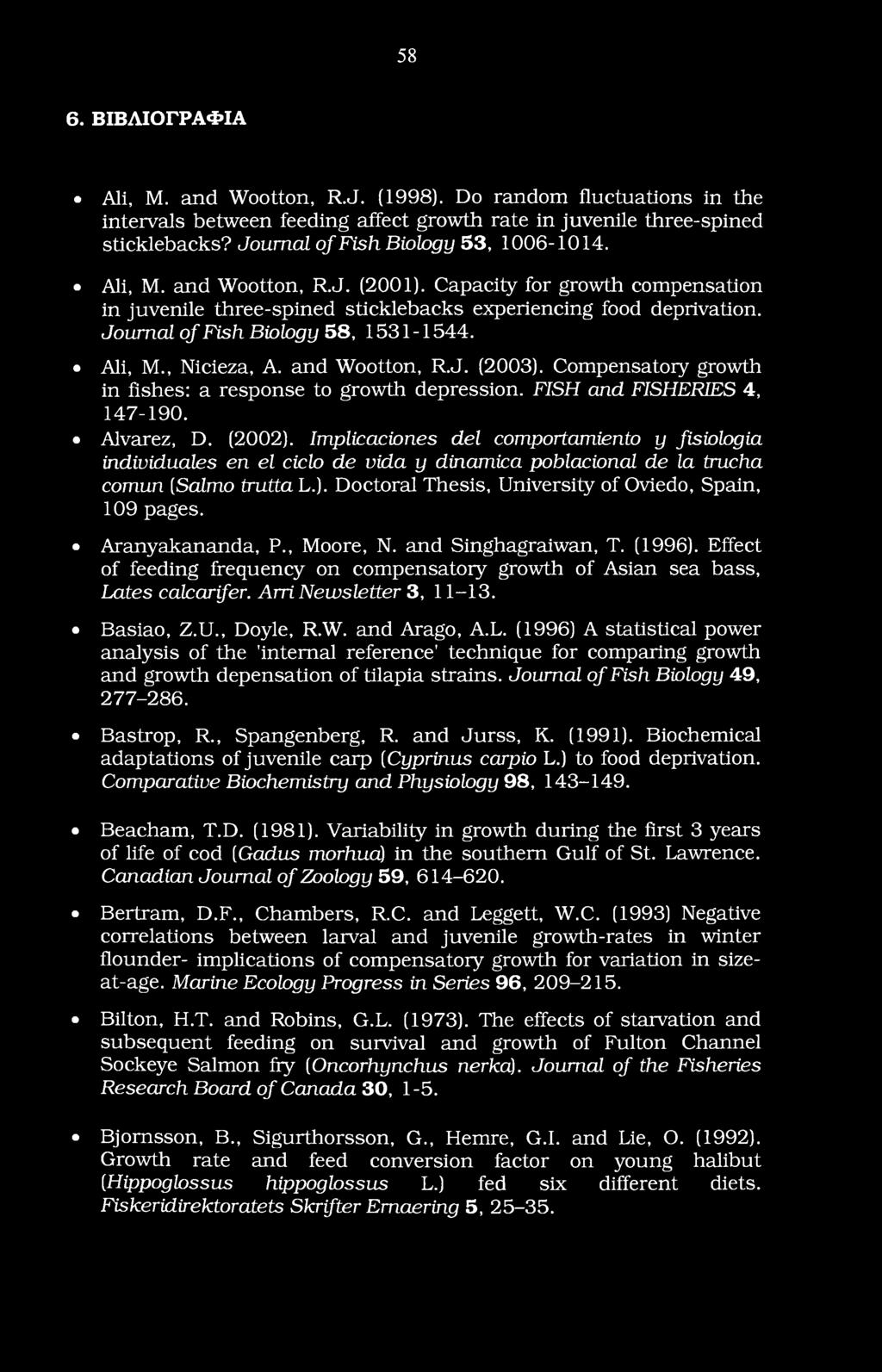 Journal of Fish Biology 58, 1531-1544. Ali, M., Nicieza, A. and Wootton, R.J. (2003). Compensatory growth in fishes: a response to growth depression. FISH and FISHERIES 4, 147-190. Alvarez, D. (2002).