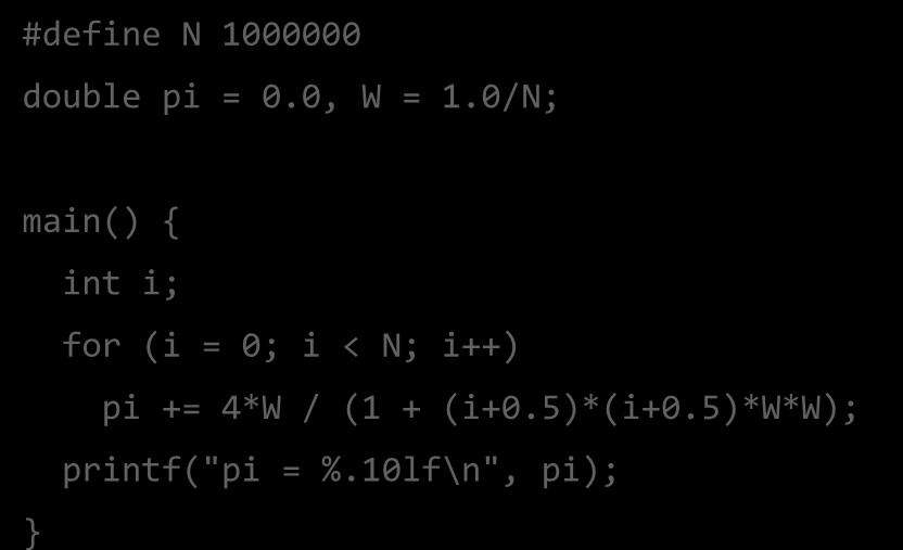 Υπολογισμός του π #define N 1000000 double pi = 0.0, W = 1.