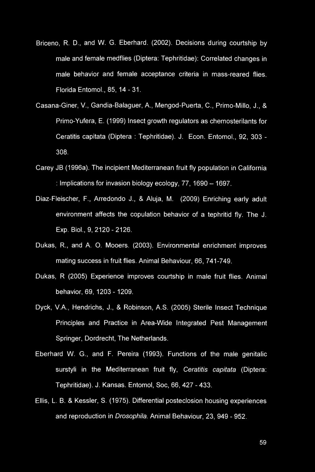 Casana-Giner, V., Gandia-Balaguer, A., Mengod-Puerta, C., Primo-Millo, J., & Primo-Yufera, E. (1999) Insect growth regulators as chemosterilants for Ceratitis capitata (Diptera : Tephritidae). J. Econ.
