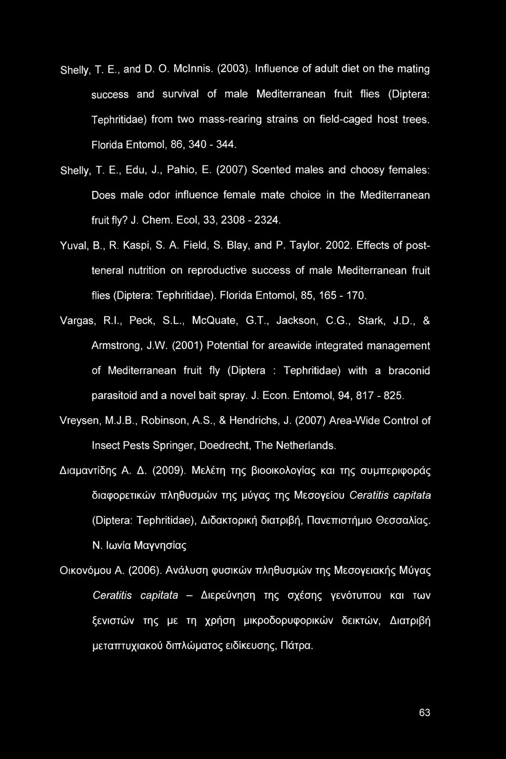 Florida Entomol, 86, 340-344. Shelly, T. E., Edu, J., Pahio, E. (2007) Scented males and choosy females: Does male odor influence female mate choice in the Mediterranean fruit fly? J. Chem.