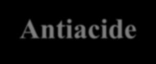 Antiacide Interferă cu adsorbția medicamentelor. Ex: digoxina, tetraciclina, chinolone, săruri de fier Acidul alginic cu NaHCO 3 și saliva soluție vâscoase alginat de sodiu, aderă pe tubul digestiv!