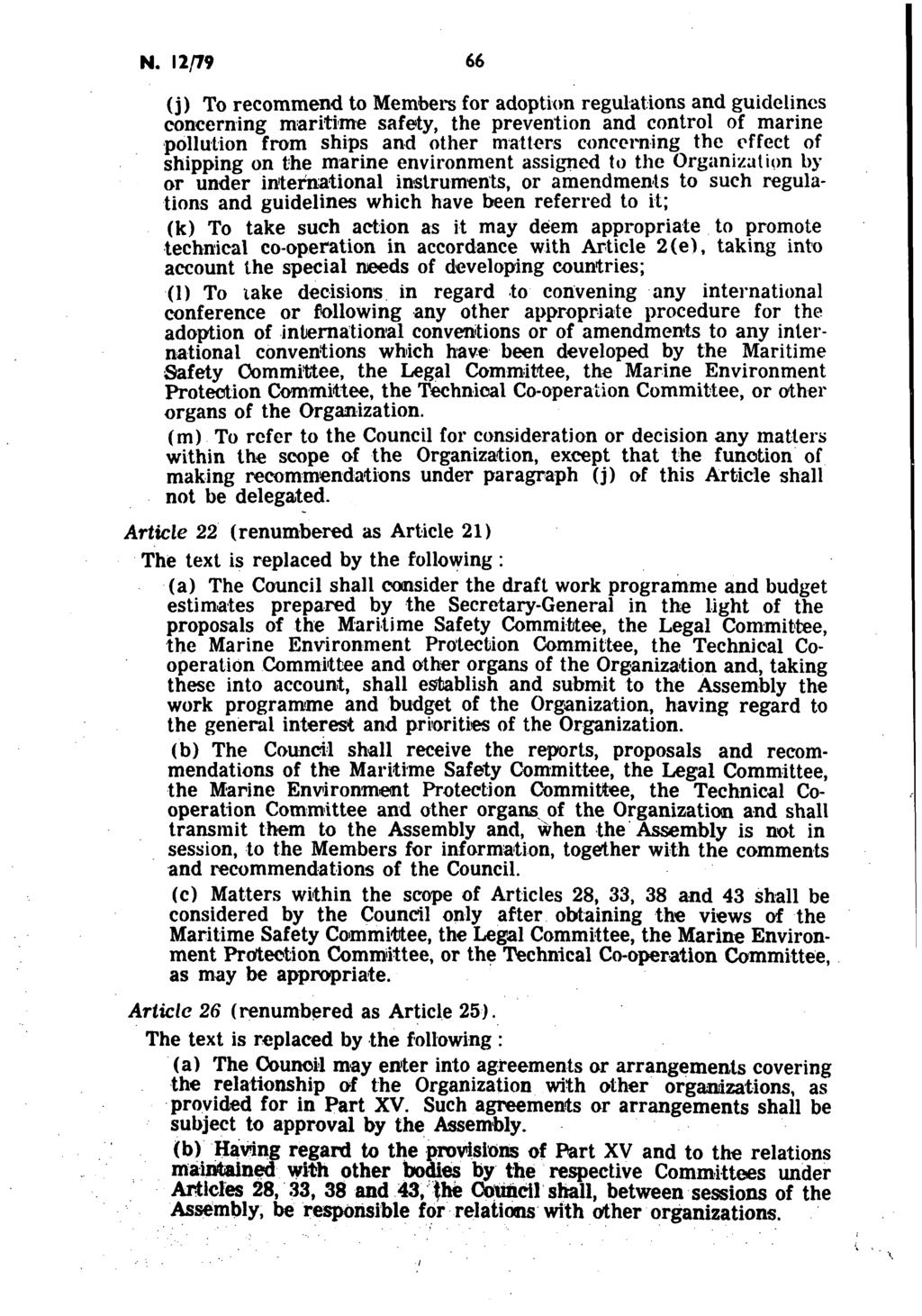 Ν. 12/79 66 (j) To recommend to Members for adoption regulations and guidelines concerning maritime safety, the prevention and control of marine pollution from ships and other matters concerning the