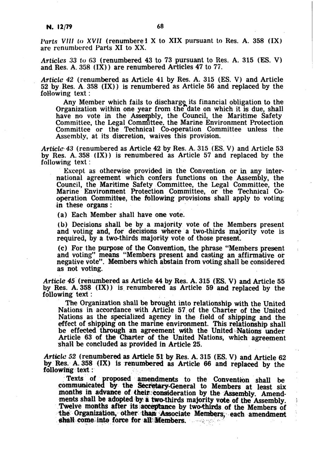 Ν. 12/79 68 Parts V/// ίο XVII (renumberel Χ to XIX pursuant to Res. A. 358 (IX) are renumbered Parts XI to XX. Articles 33 to 63 (renumbered 43 to 73 pursuant to Res. A. 315 (ES. V) and Res. A. 358 (IX)) are renumbered Articles 47 to 77.
