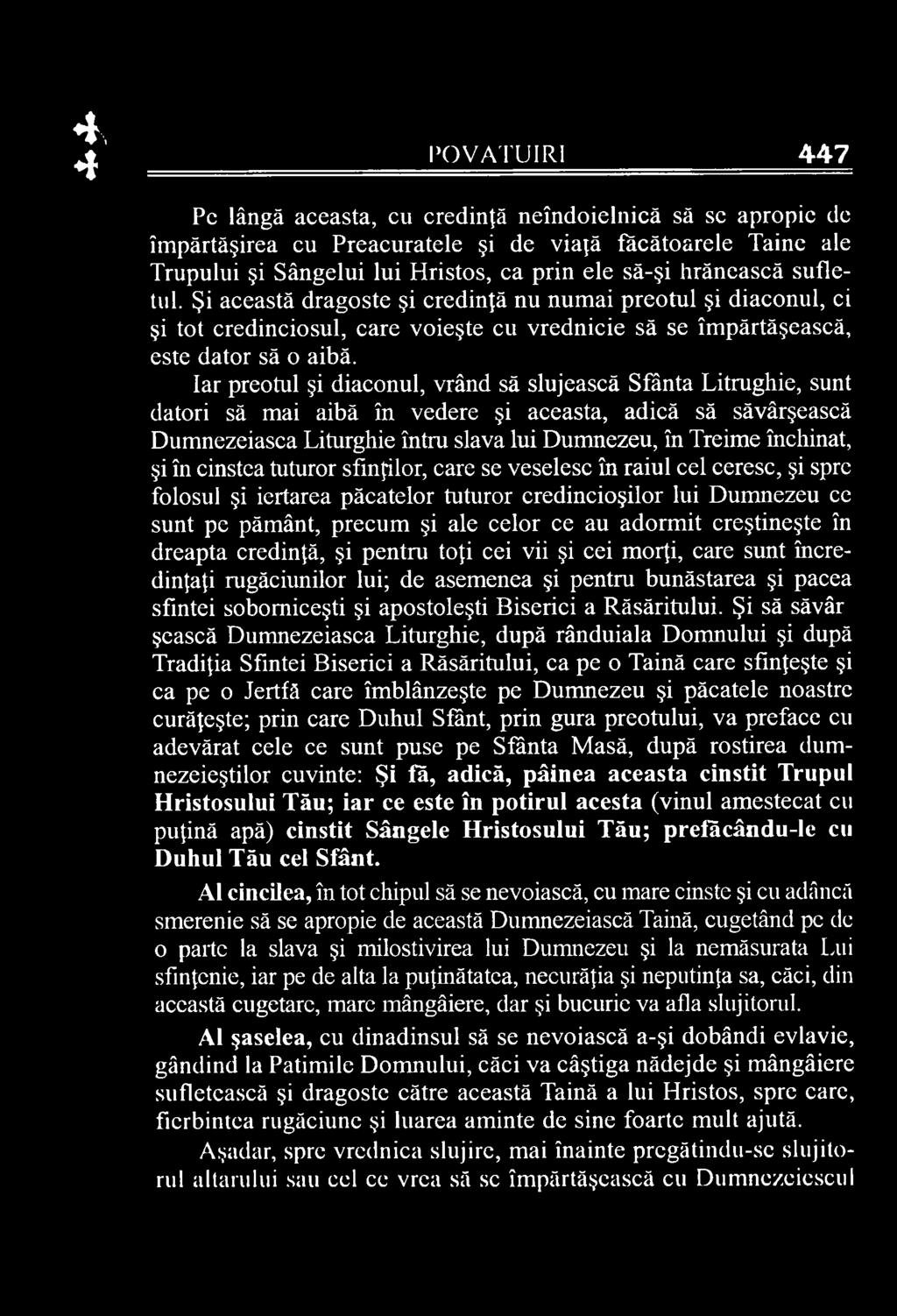 creştineşte în dreapta credinţă, şi pentru toţi cei vii şi cei morţi, care sunt încredinţaţi rugăciunilor lui; de asemenea şi pentru bunăstarea şi pacea sfintei soborniceşti şi apostoleşti Biserici a