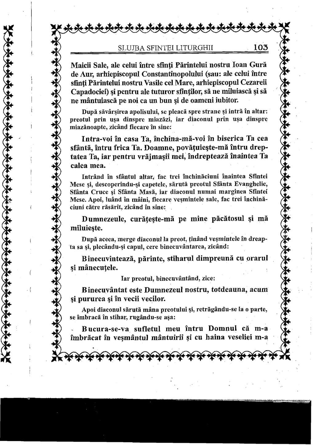 SLUJBA SFINTEI LITURGHII 105 Maicii Sale, ale celui între sfinţi Părintelui nostru loan Gură de Aur, arhiepiscopul Constantinopolului (sau: ale celui între sfinţi Părintelui nostru Vasile cel Mare,