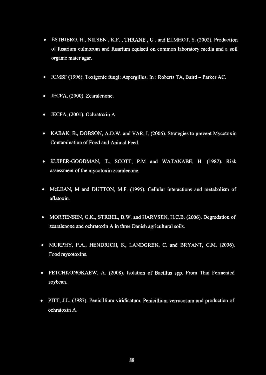 Strategies to prevent Mycotoxin Contamination of Food and Animal Feed. KUIPER-GOODMAN, T., SCOTT, P.M and WATANABE, H. (1987). Risk assessment of the mycotoxin zearalenone. McLEAN, M and DUTTON, M.F. (1995).