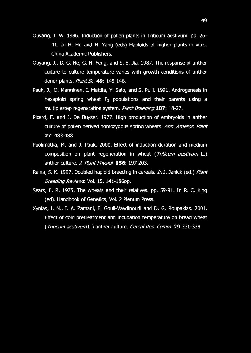 Pulli. 1991. Androgenesis in hexaploid spring wheat F2 populations and their parents using a multiplestep regenaration system. Plant Breeding 107: 18-27. Picard, E. and J. De Buyser. 1977.