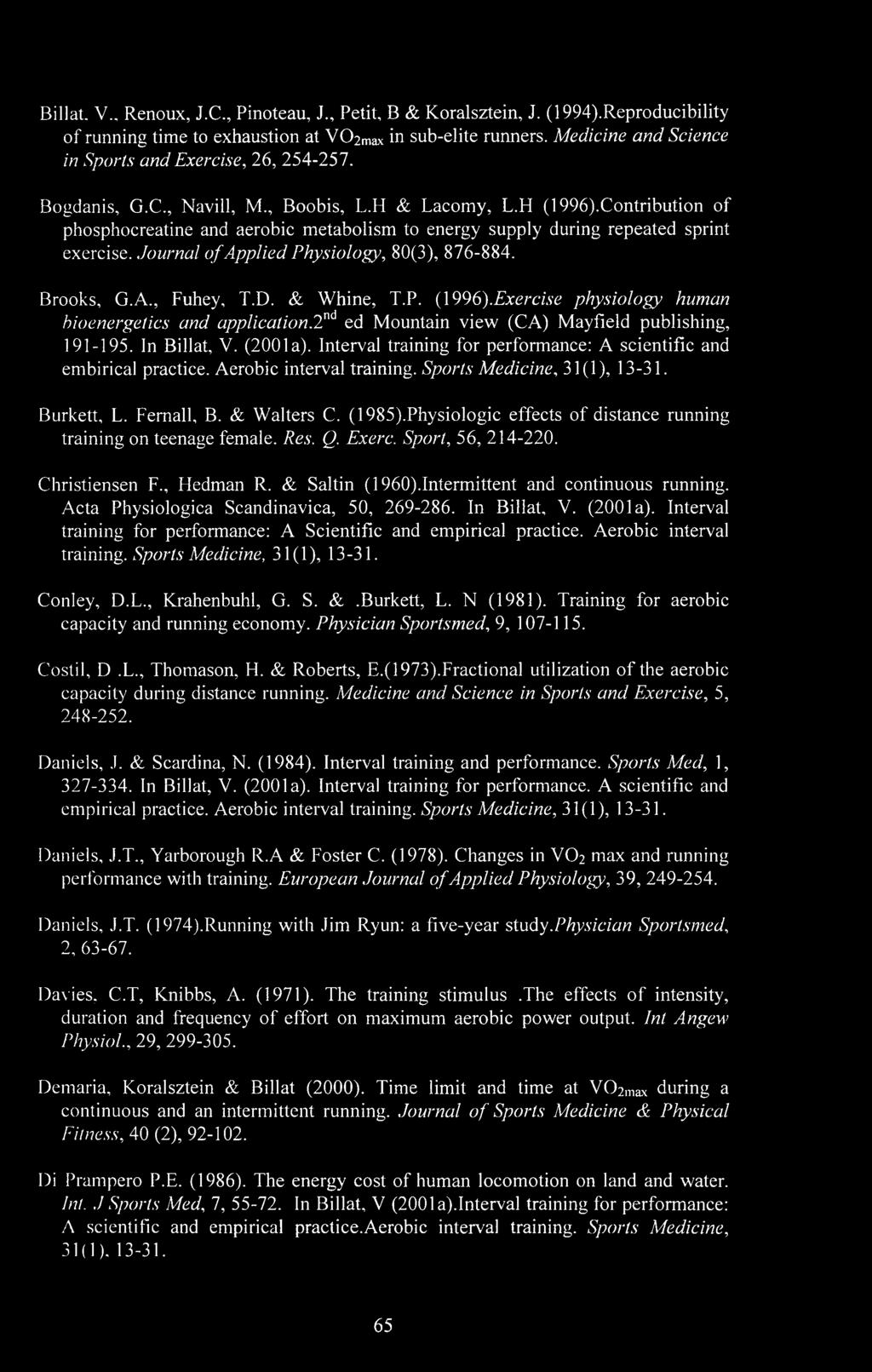 Contribution of phosphocreatine and aerobic metabolism to energy supply during repeated sprint exercise. Journal of Applied Physiology, 80(3), 876-884. Brooks, G.A., Fuhey, T.D. & Whine, T.P. (1996).