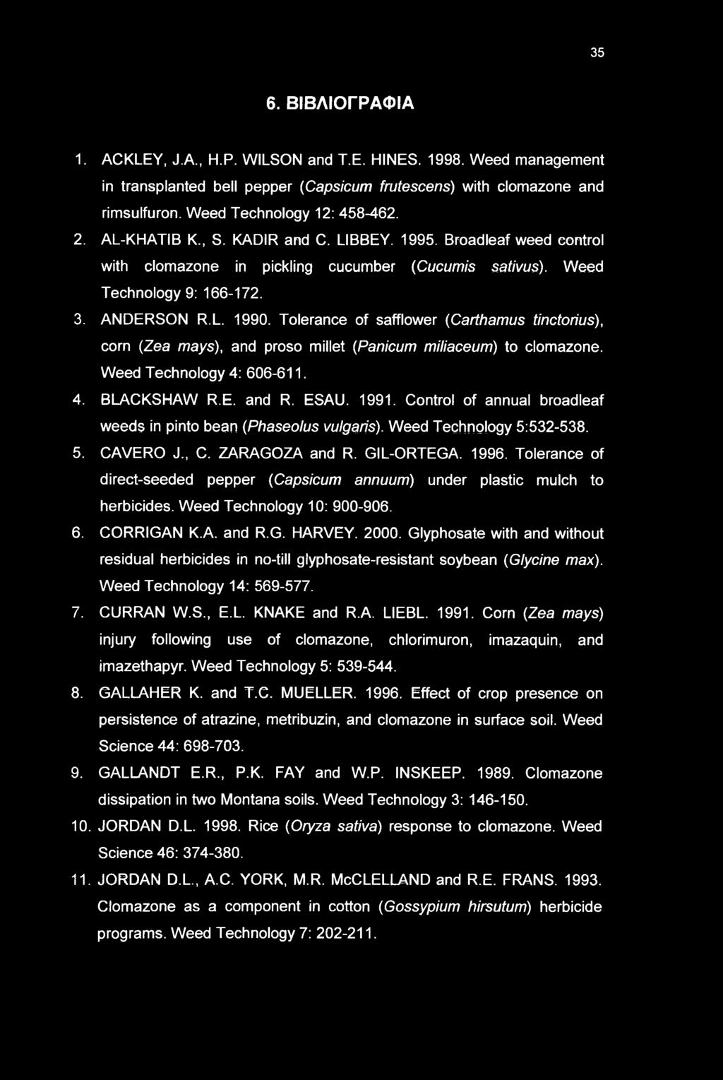 Tolerance of safflower (Carthamus tinctorius), corn (Zea mays), and proso millet (Panicum miliaceum) to clomazone. Weed Technology 4: 606-611. 4. BLACKSHAW R.E. and R. ESAU. 1991.