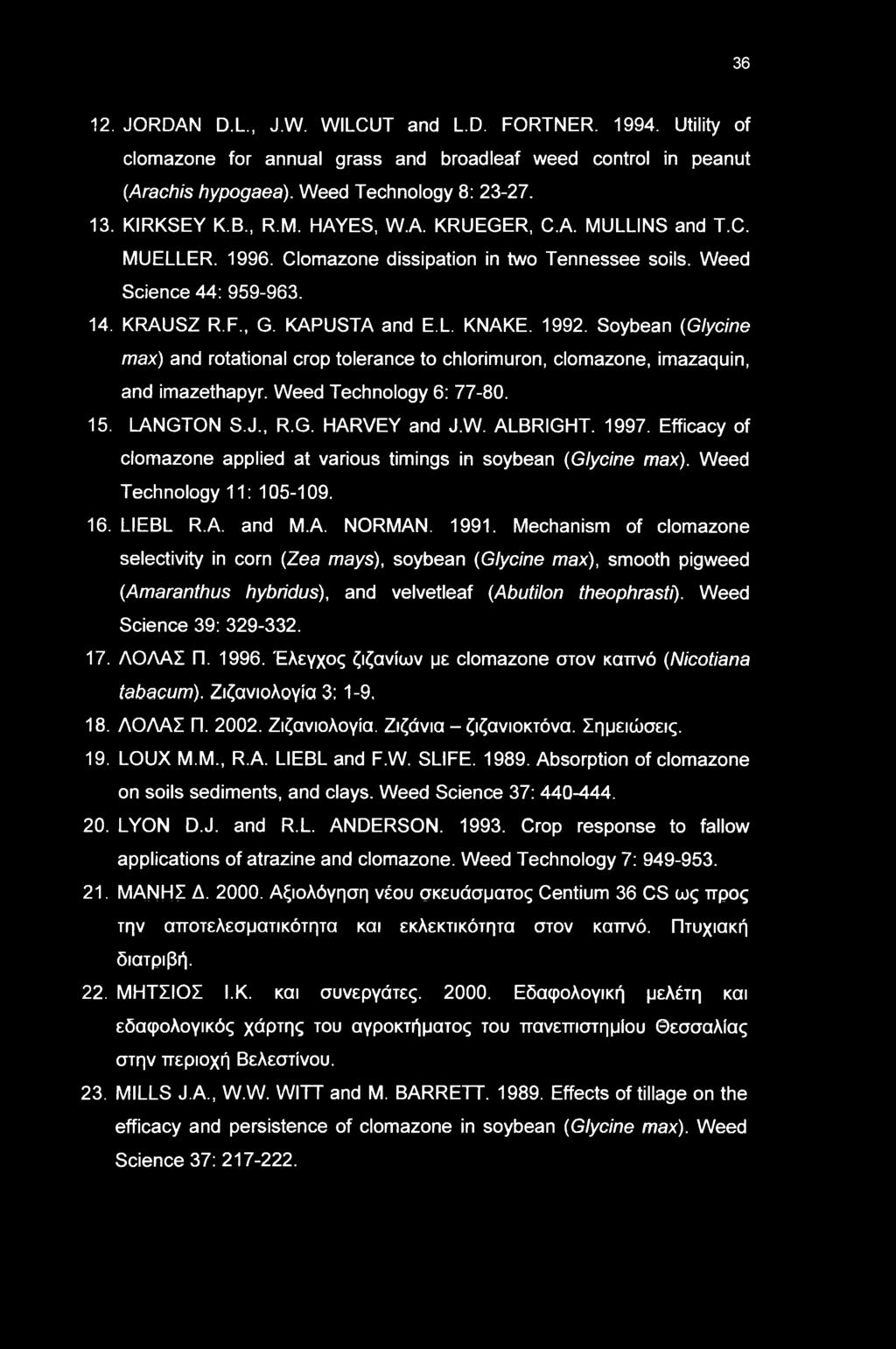 36 12. JORDAN D.L., J.W. WILCUT and L.D. FORTNER. 1994. Utility of clomazone for annual grass and broadleaf weed control in peanut (Arachis hypogaea). Weed Technology 8: 23-27. 13. KIRKSEY K.B., R.M.