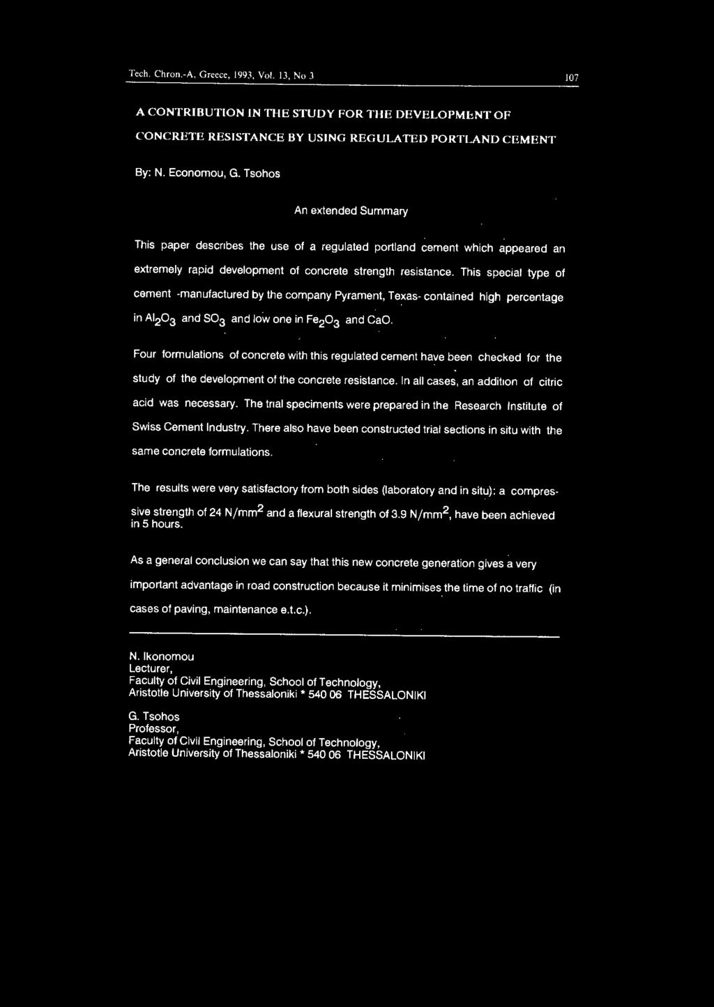 This special type of cement -manufactured by the company Pyrament, Texas- contained high percentage in Αι 2 ο and so and low one in Fe 2 o and CaO.