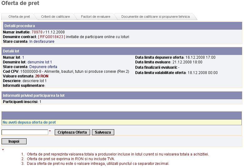 Proceduri de atribuire 132 mai jos. Depunerea ofertei consta in furnizarea ofertei de pret si completarea raspunsului la criteriile de calificare si factorilor de evaluare (daca exista).