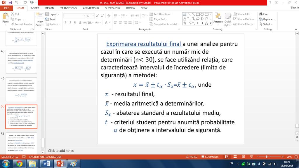 În cazul cînd numărul determinărilor n abaterea σ, numită abaterea eroarea pătratică a unei determinări de la media aritmetică a tuturor determinărilor, se calculează din relația: În practica