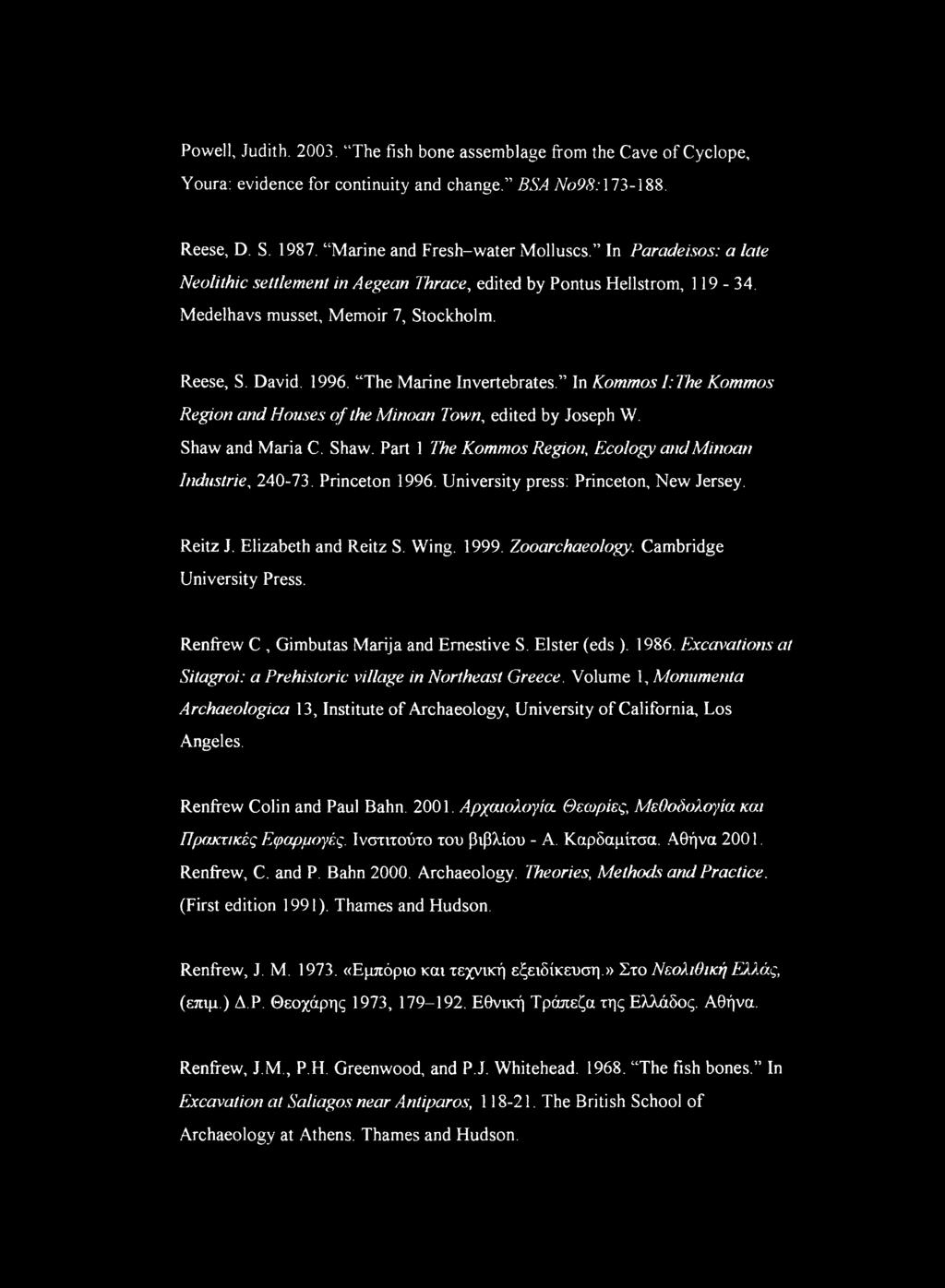 In Kommos I:The Kommos Region and Houses of the Minoan Town, edited by Joseph W. Shaw and Maria C. Shaw. Part 1 The Kommos Region, Ecology and Minoan Industrie, 240-73. Princeton 1996.