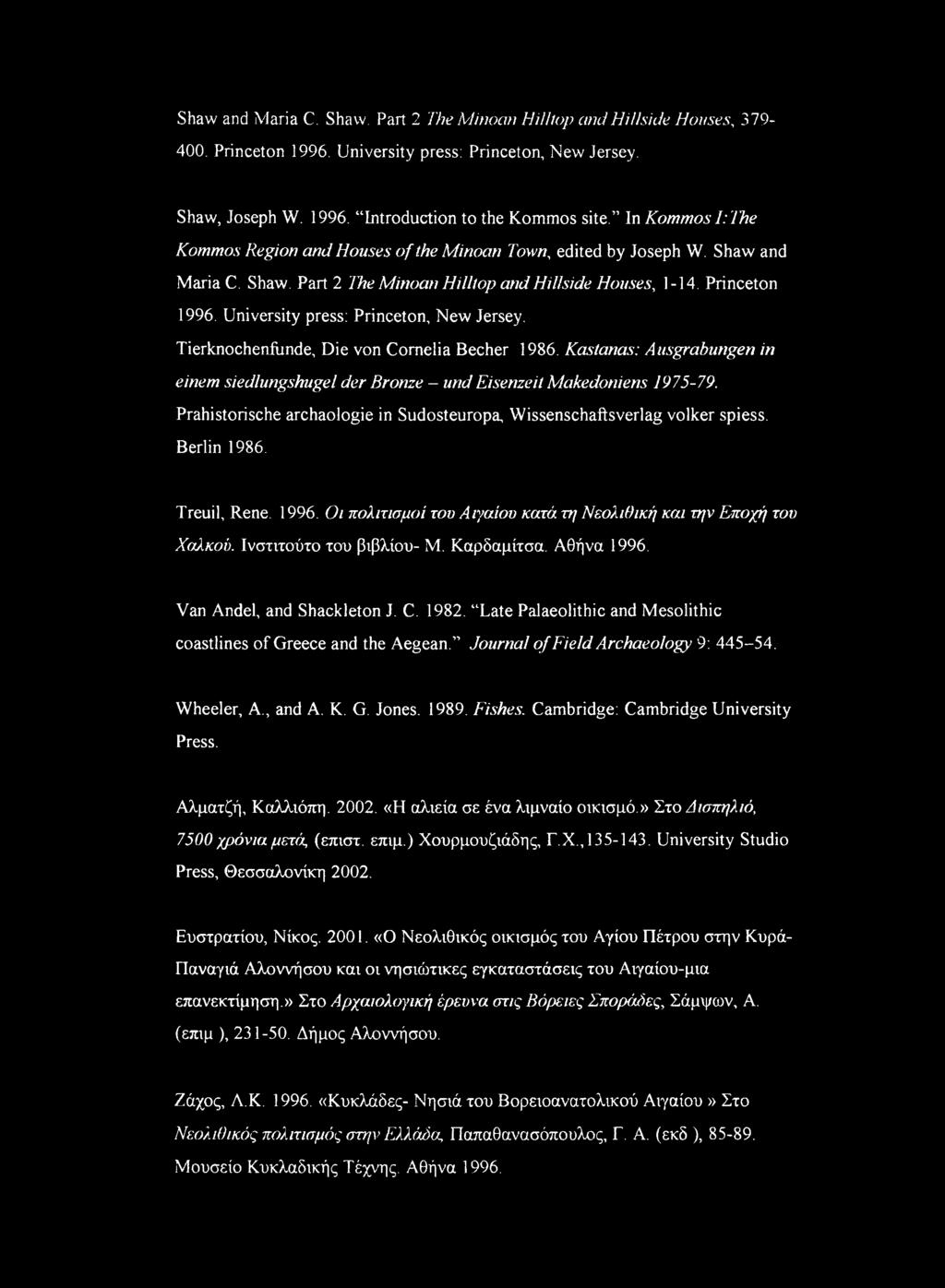 University press: Princeton, New Jersey. Tierknocheniiinde, Die von Cornelia Becher 1986. Kastanas: Ausgrabungen in einem siedlungshugel der Bronze - und Eisenzeit Makedoniens 1975-79.