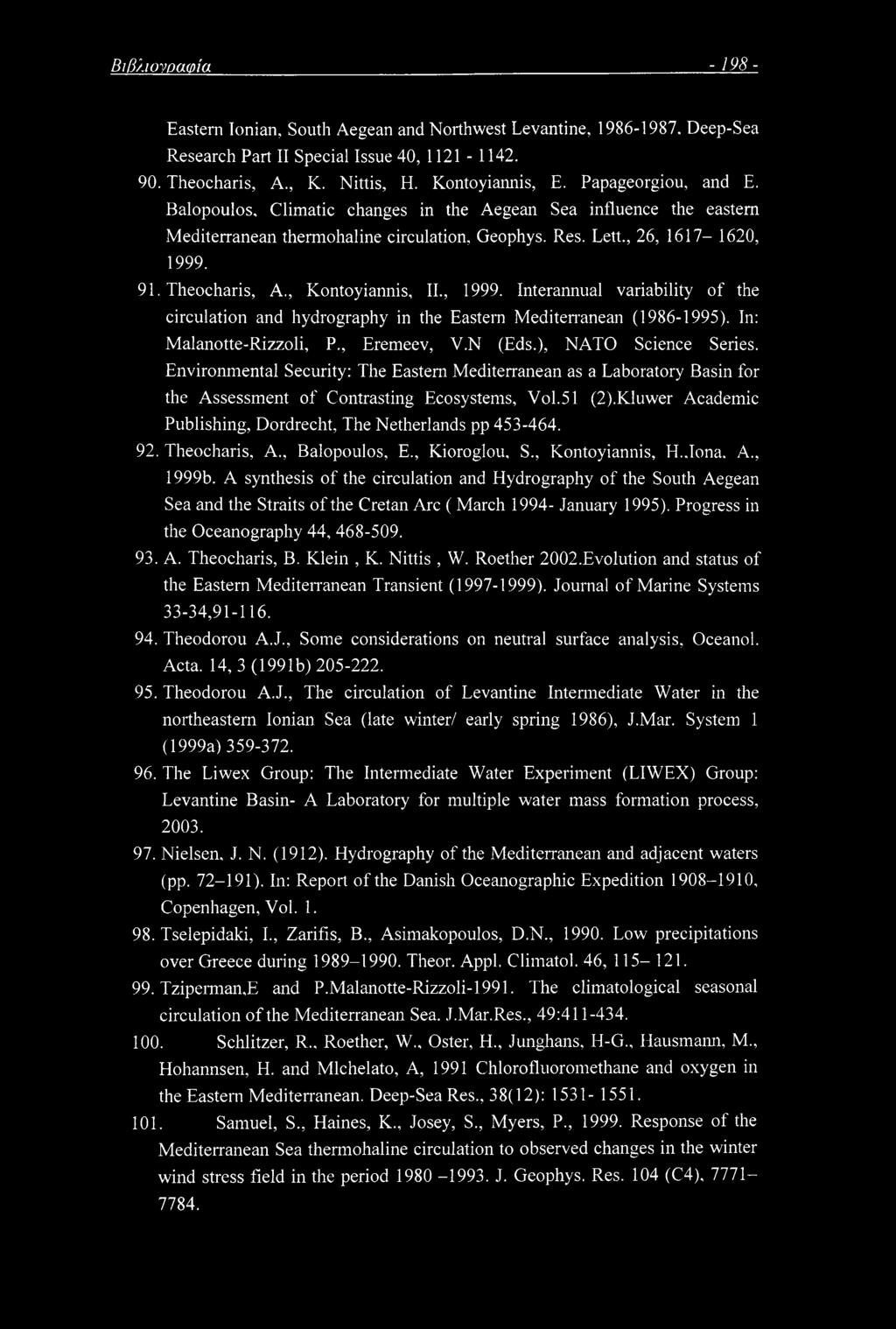 ΒιβλιοΎοα&ία - 198- Eastern Ionian, South Aegean and Northwest Levantine, 1986-1987. Deep-Sea Research Part II Special Issue 40, 1121-1142. 90. Theocharis, A., K. Nittis, H. Kontoyiamiis, E.