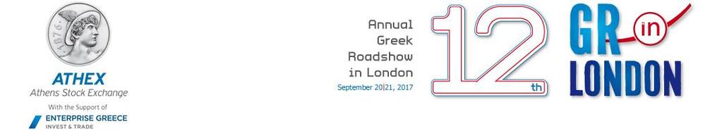 Δελτίο Τύπου 21 Σεπτεμβρίου 2017 12 th Annual Greek Roadshow in London Ολοκληρώθηκε σήμερα το 12 ο Συνέδριο Ελληνικών Επιχειρήσεων (12 th Annual Greek Roadshow) στο Λονδίνο.