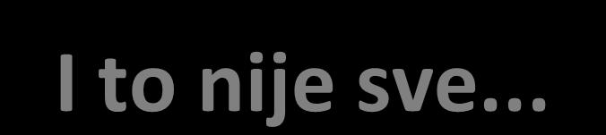 I to nije sve.