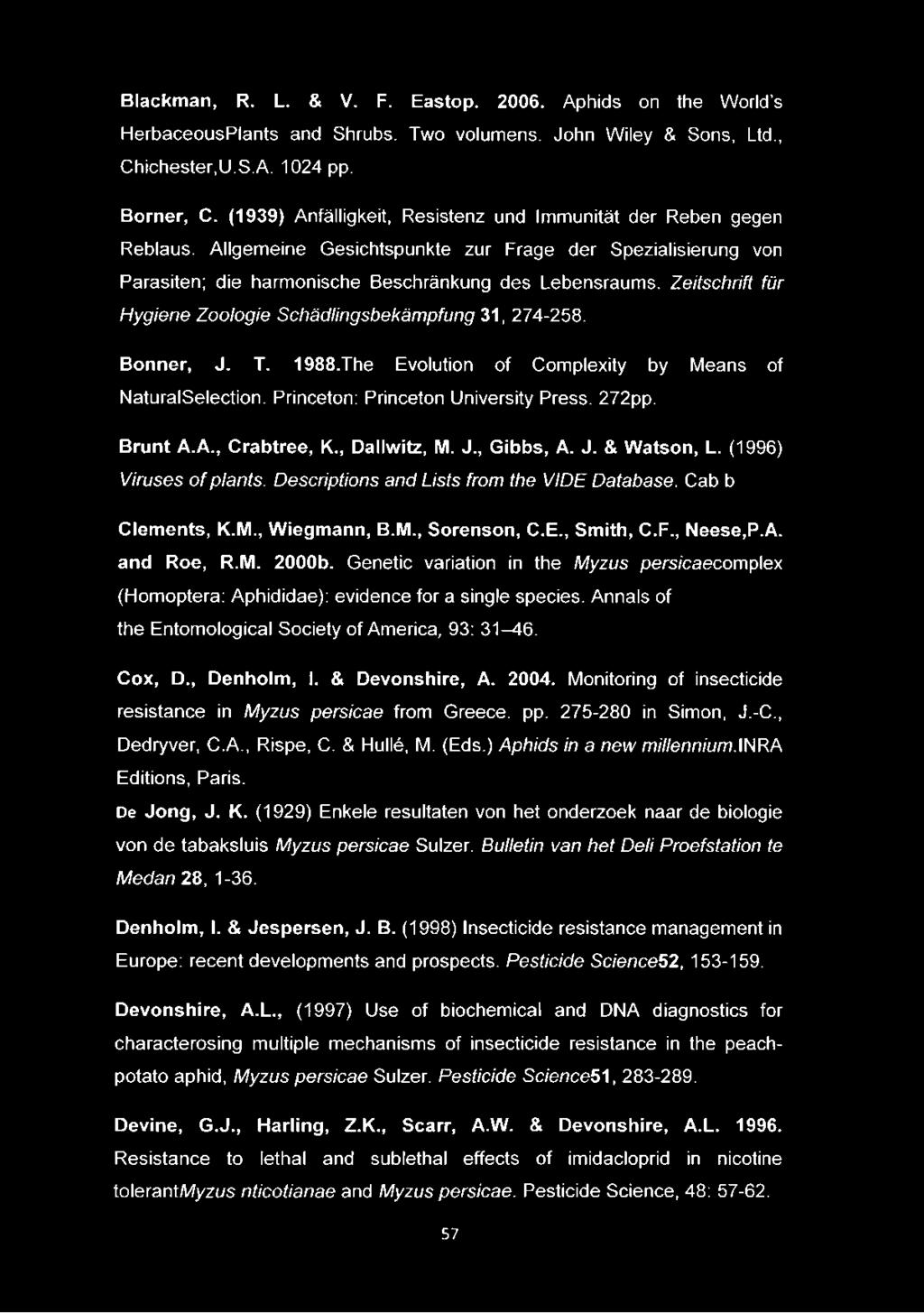 Zeitschrift für Hygiene Zoologie Schädlingsbekämpfung 31, 274-258. Bonner, J. T. 1988.The Evolution of Complexity by Means of NaturalSelection. Princeton: Princeton University Press. 272pp. Brunt A.