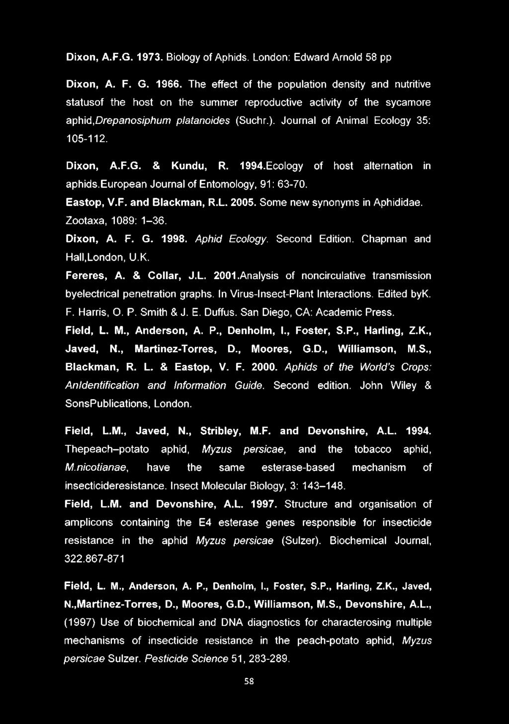 Journal of Animal Ecology 35: 105-112. Dixon, A.F.G. & Kundu, R. 1994.Ecology of host alternation in aphids.european Journal of Entomology, 91: 63-70. Eastop, V.F. and Blackman, R.L. 2005.