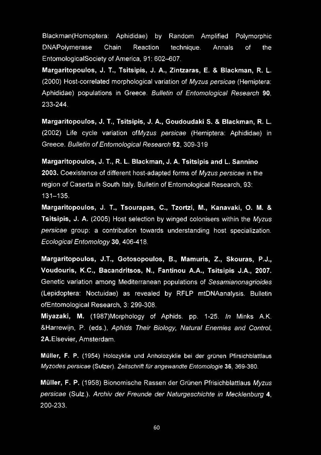 Margaritopoulos, J. T., Tsitsipis, J. A., Goudoudaki S. & Blackman, R. L. (2002) Life cycle variation of Myzus persicae (Hemiptera: Aphididae) in Greece.