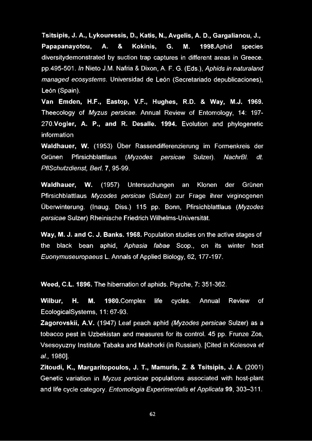 Universidad de León (Secretariado depublicaciones), León (Spain). Van Emden, H.F., Eastop, V.F., Hughes, R.D. & Way, M.J. 1969. Theecology of Myzus persicae. Annual Review of Entomology, 14: 197-270.