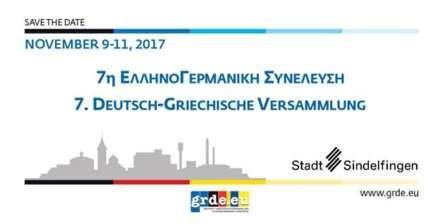 SAVE THE DATE Έβδομη Ετήσια Συνδιάσκεψη της Ελληνογερμανικής Συνέλευσης 9 έως 11 Νοεμβρίου 2017 Σιντελφίνγκεν, Βάδη-Βυρτεμβέργη Η συνδιάσκεψη θα ξεκινήσει το βράδυ της 9 ης Νοεμβρίου 2017 με ένα COME