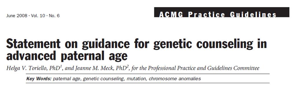 American Coege of Medica Genetics Δεν υπάρχει σαφής ορισμός της προχωρημένης πατρικής ηλικίας Συνολικά μικρός κίνδυνος Ενημέρωση των